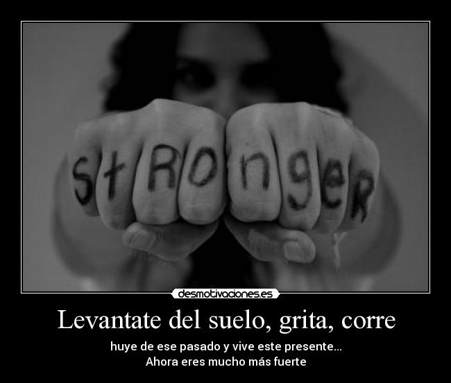 Levantate del suelo, grita, corre -