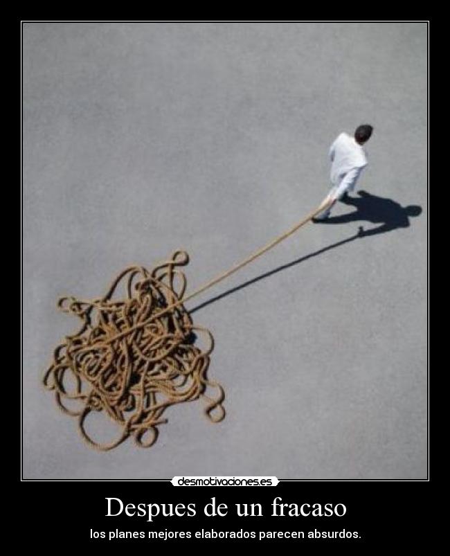 Despues de un fracaso - los planes mejores elaborados parecen absurdos.