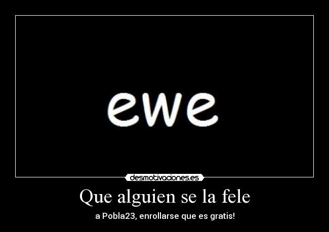 Que alguien se la fele - 