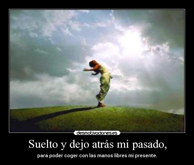 Suelto y dejo atrás mi pasado, - 