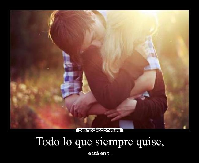 Todo lo que siempre quise, - 