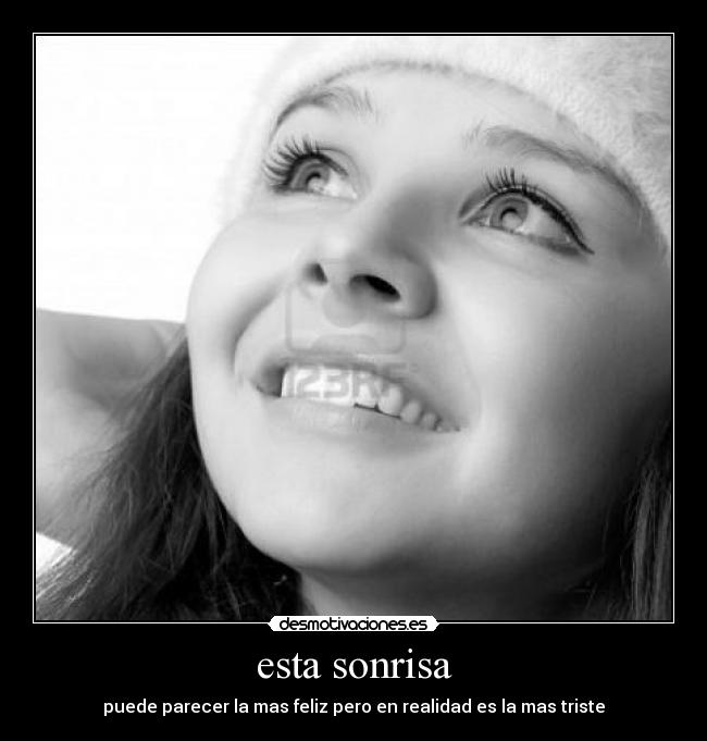 esta sonrisa - puede parecer la mas feliz pero en realidad es la mas triste