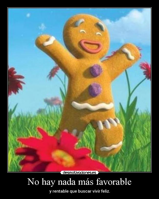 No hay nada más favorable - y rentable que buscar vivir feliz.