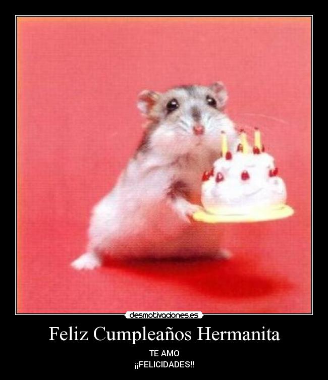 Feliz Cumpleaños Hermanita - TE AMO
¡¡FELICIDADES!!