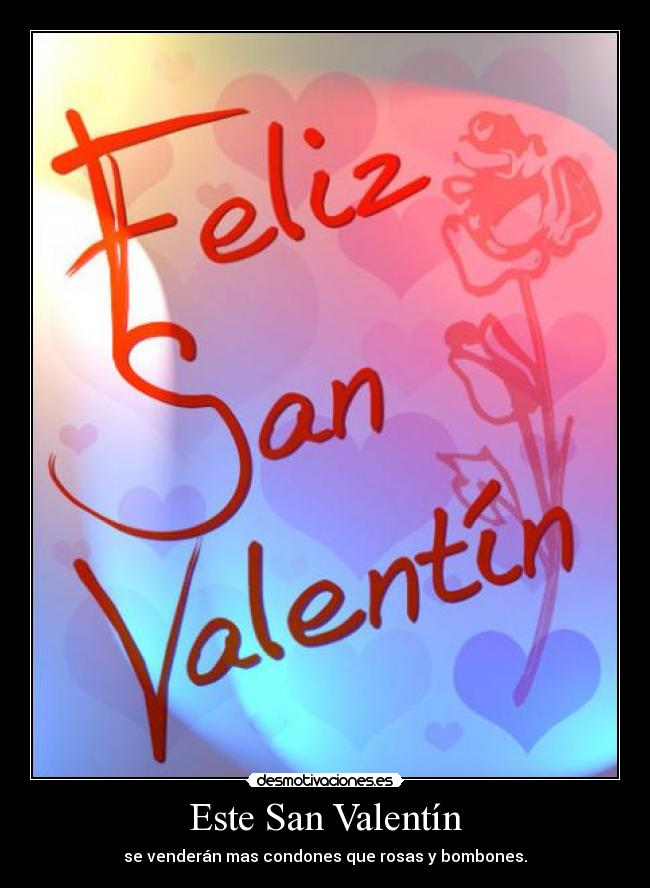 Este San Valentín - se venderán mas condones que rosas y bombones.