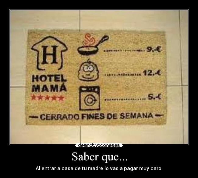 Saber que... - Al entrar a casa de tu madre lo vas a pagar muy caro.