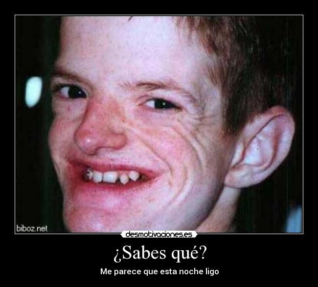 ¿Sabes qué? - Me parece que esta noche ligo