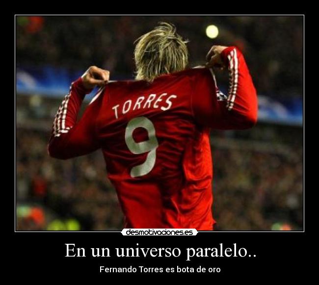 En un universo paralelo.. - Fernando Torres es bota de oro
