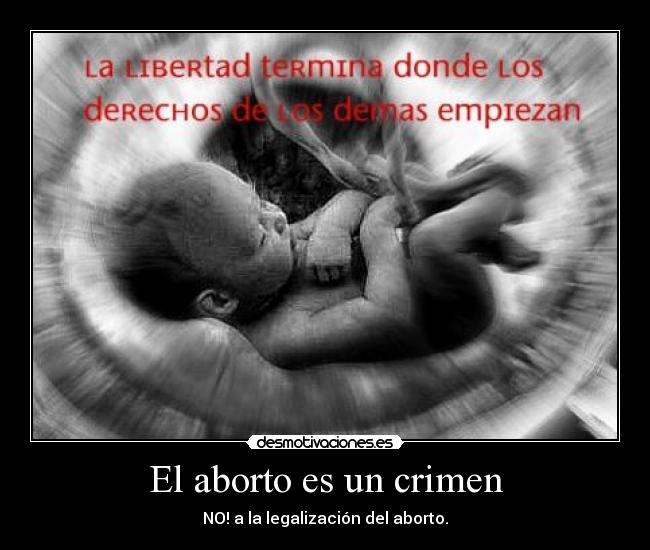 El aborto es un crimen - NO! a la legalización del aborto.