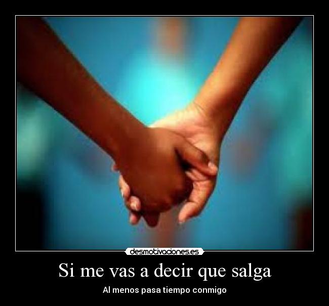 Si me vas a decir que salga - 