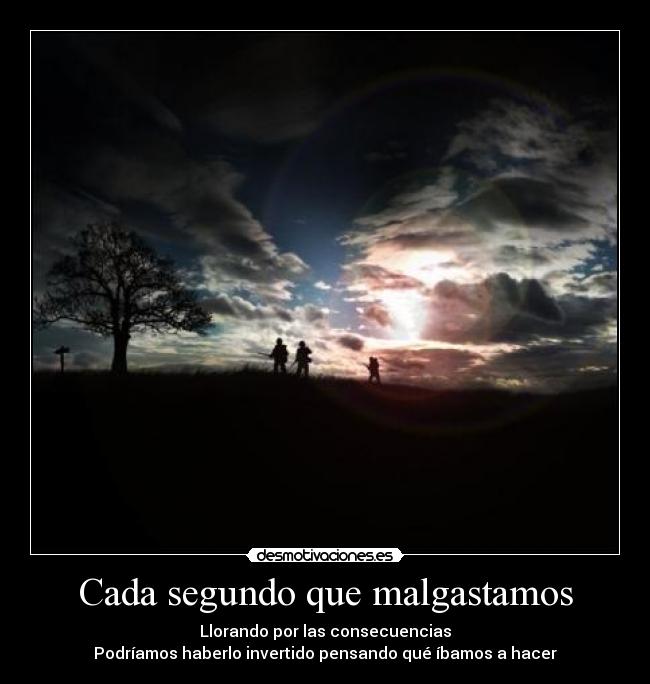 Cada segundo que malgastamos - 