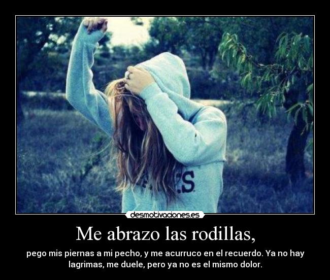 Me abrazo las rodillas, - 