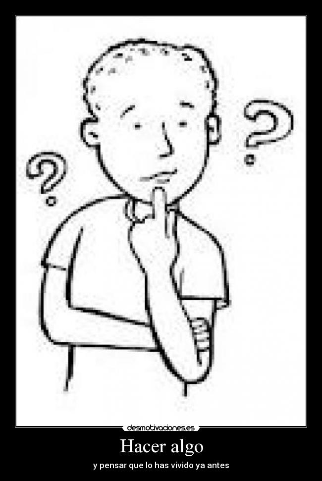 Hacer algo - y pensar que lo has vivido ya antes