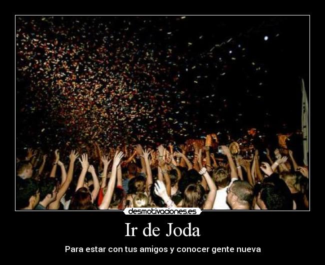 Ir de Joda - Para estar con tus amigos y conocer gente nueva