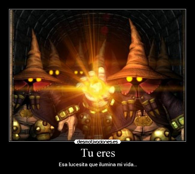 Tu eres - Esa lucesita que ilumina mi vida...