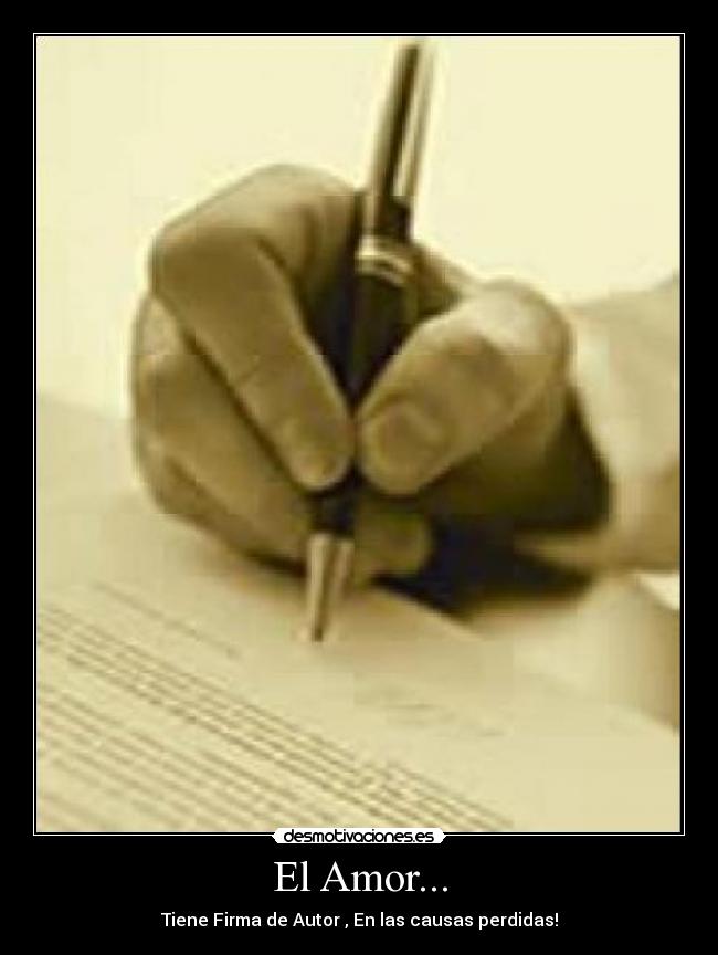 El Amor... - Tiene Firma de Autor , En las causas perdidas!