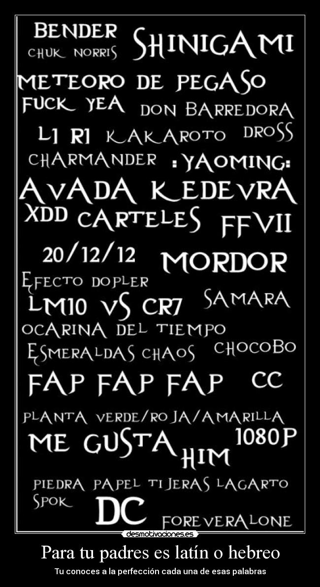 Para tu padres es latín o hebreo -