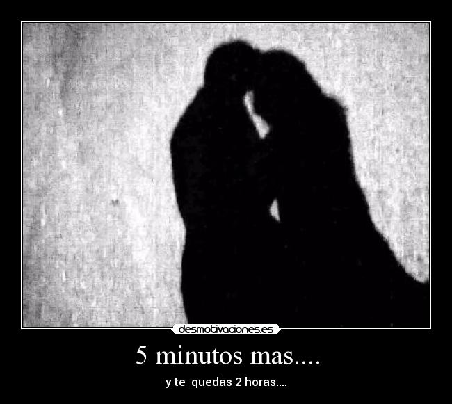 5 minutos mas.... - y te quedas 2 horas....