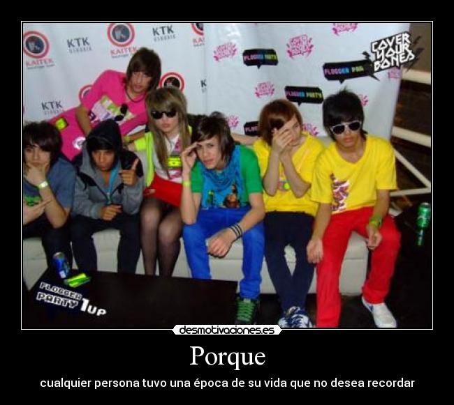 Porque - cualquier persona tuvo una época de su vida que no desea recordar