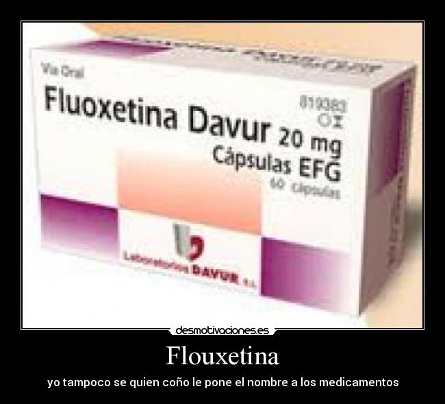 Flouxetina - yo tampoco se quien coño le pone el nombre a los medicamentos