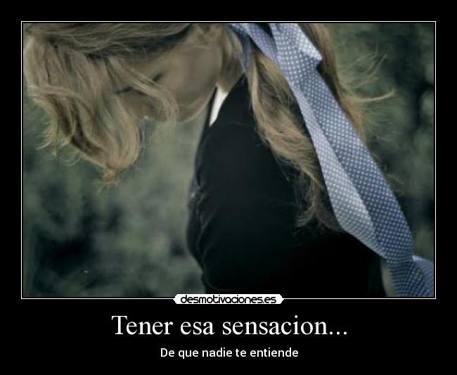 Tener esa sensacion... - 