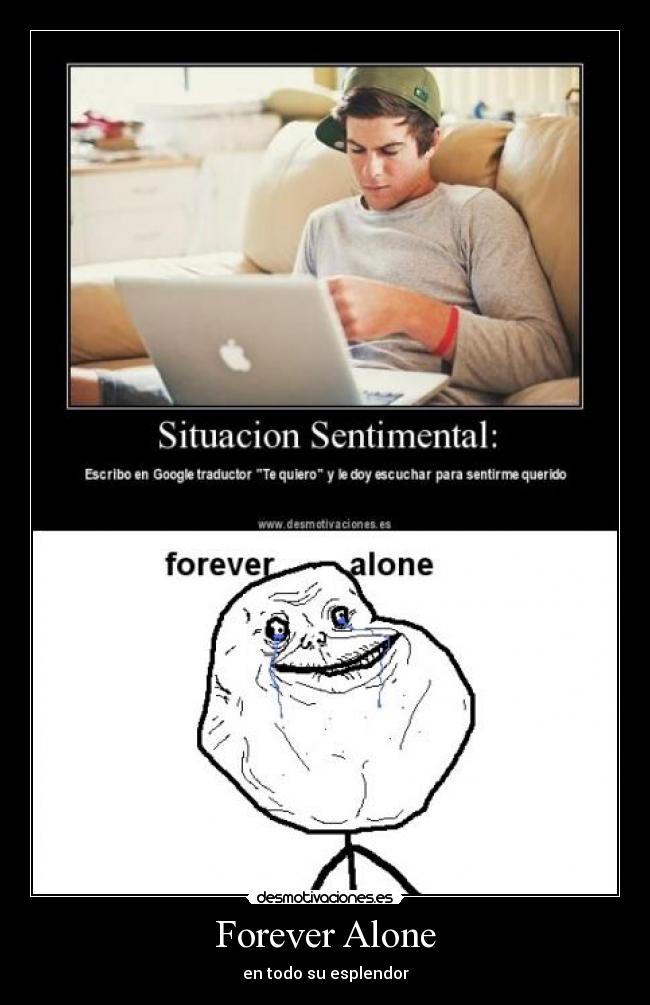 Forever Alone - en todo su esplendor