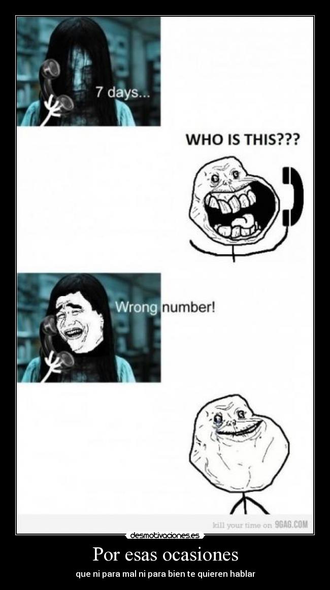 Por esas ocasiones - que ni para mal ni para bien te quieren hablar