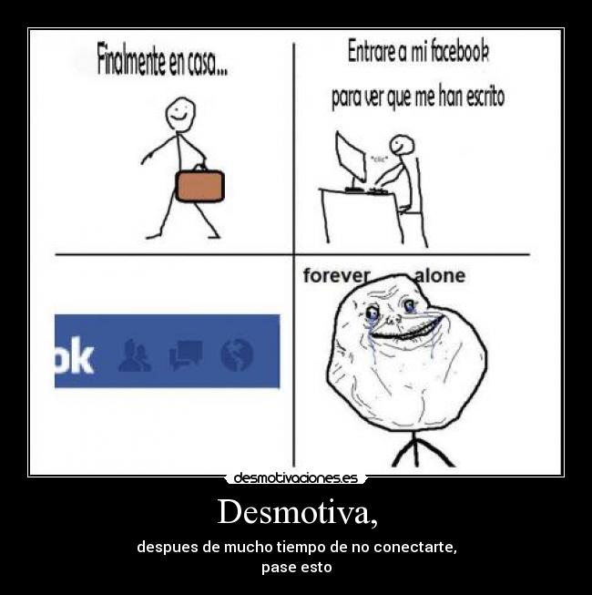 Desmotiva, - despues de mucho tiempo de no conectarte,
pase esto