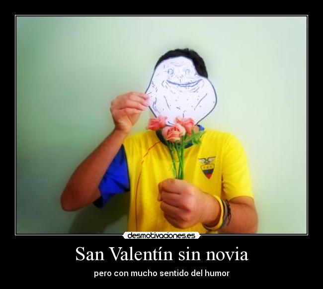 carteles forever alone flores san valentin ecuatoriano atipico desmotivaciones