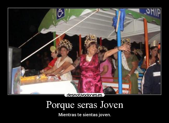 Porque seras Joven - Mientras te sientas joven.♥