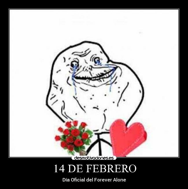 14 DE FEBRERO - Día Oficial del Forever Alone