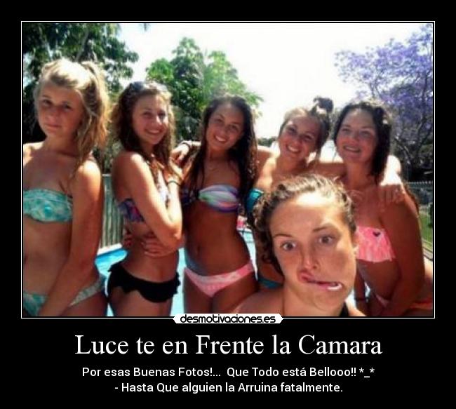 Luce te en Frente la Camara - Por esas Buenas Fotos!... Que Todo está Bellooo!! *_*
- Hasta Que alguien la Arruina fatalmente.