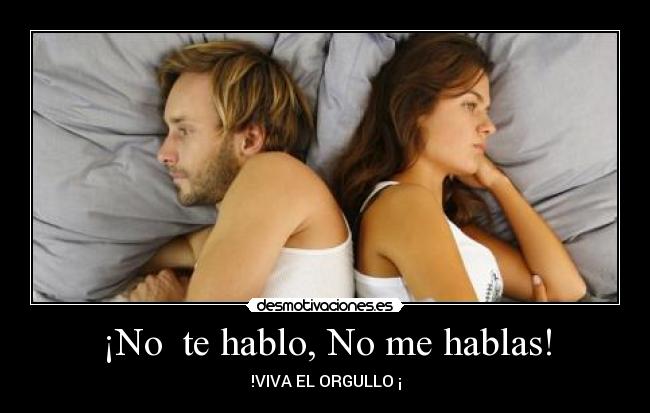 ¡No te hablo, No me hablas! -