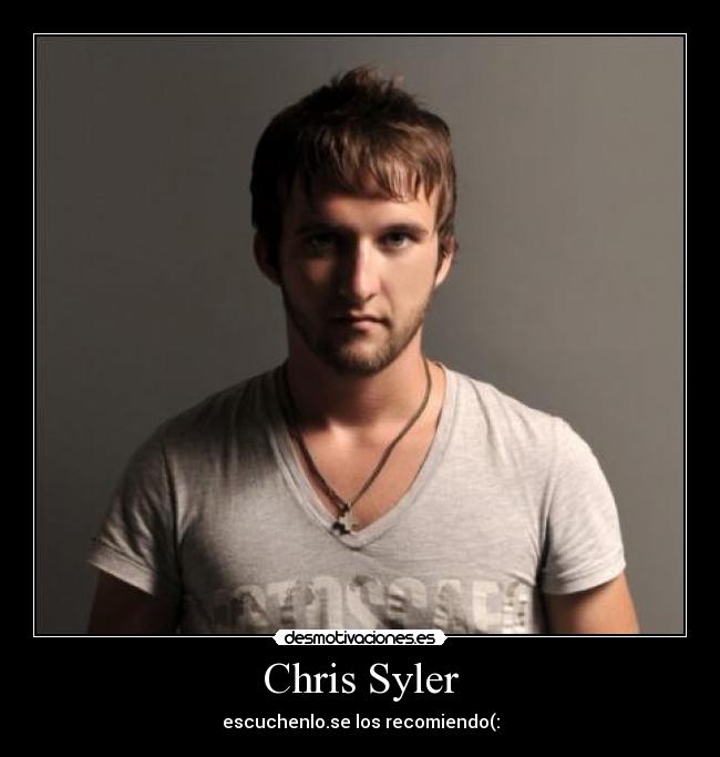 Chris Syler - escuchenlo.se los recomiendo(: