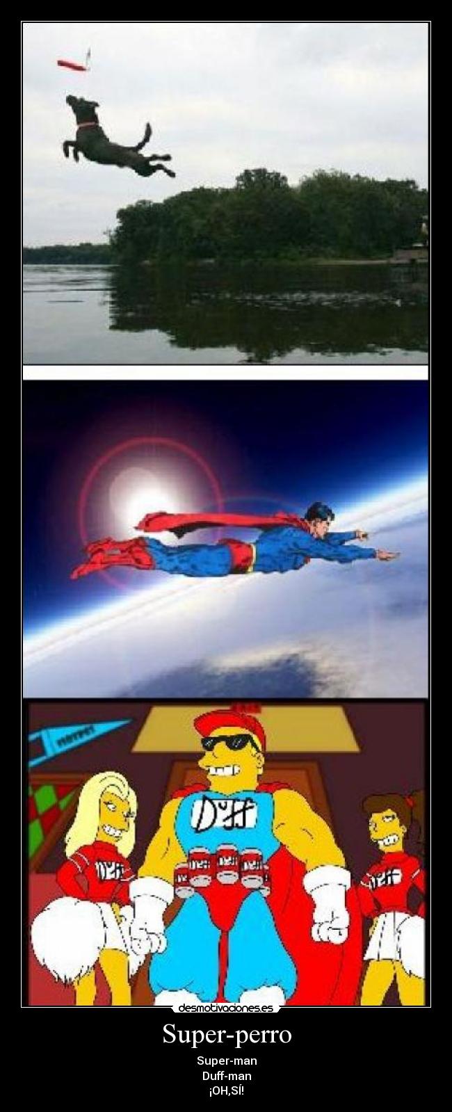 Super-perro - Super-man
Duff-man
¡OH,SÍ!