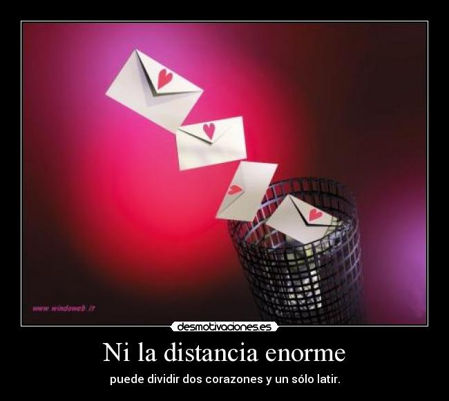 Ni la distancia enorme - puede dividir dos corazones y un sólo latir.