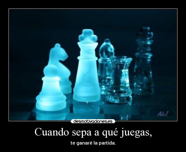 Cuando sepa a qué juegas, - 