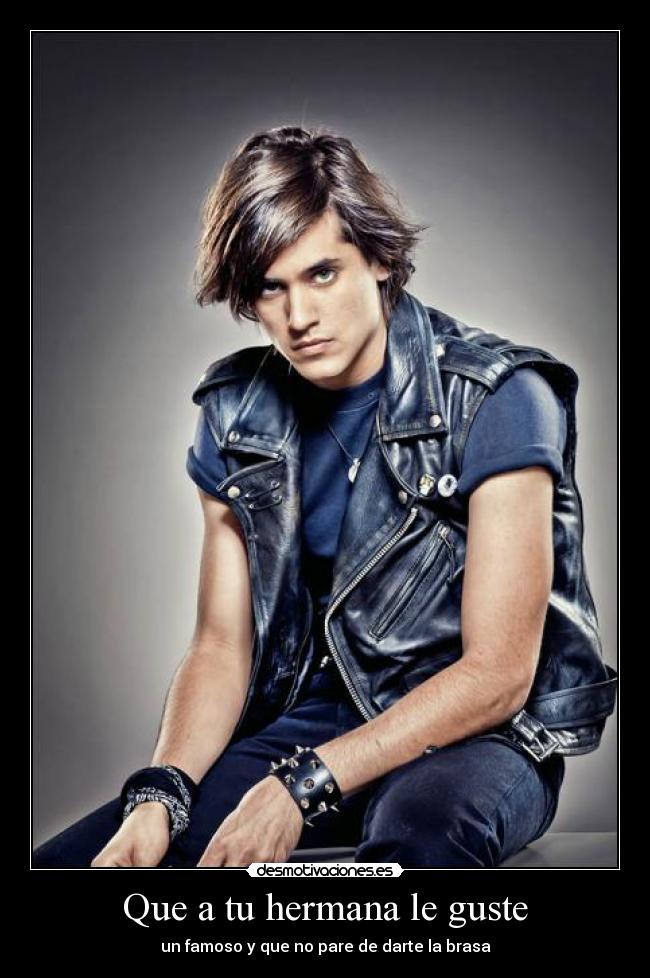 Que a tu hermana le guste - un famoso y que no pare de darte la brasa
