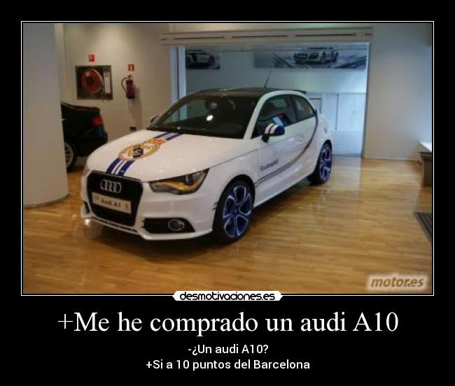 +Me he comprado un audi A10 -