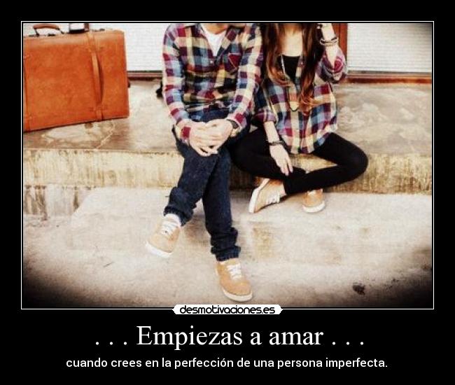 . . . Empiezas a amar . . . -