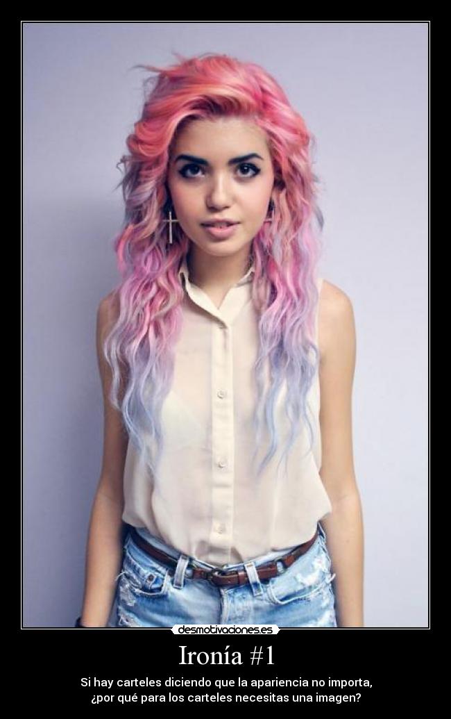 Ironía #1 - Si hay carteles diciendo que la apariencia no importa,
¿por qué para los carteles necesitas una imagen?
