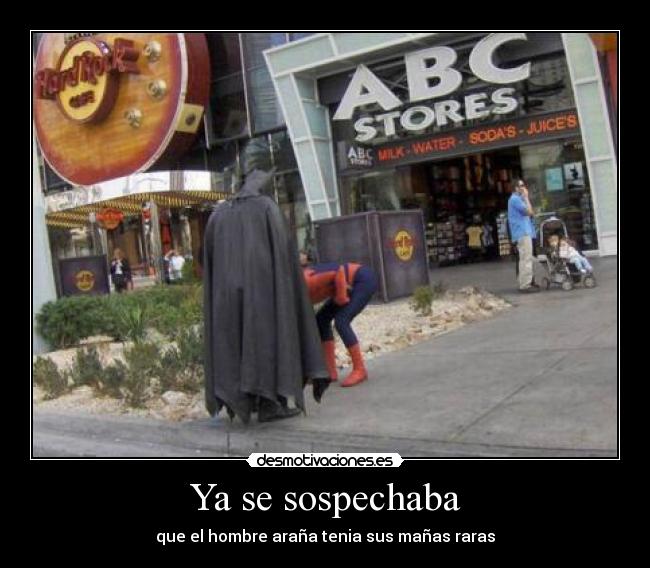Ya se sospechaba - que el hombre araña tenia sus mañas raras