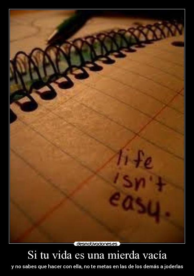 Si tu vida es una mierda vacía -