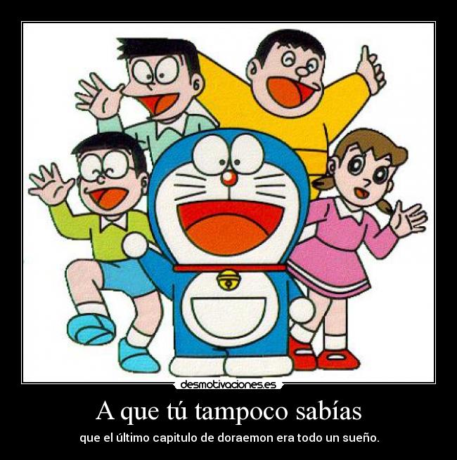 A que tú tampoco sabías - que el último capitulo de doraemon era todo un sueño.