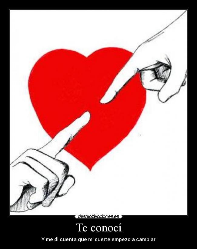 Te conocí - Y me di cuenta que mi suerte empezo a cambiar