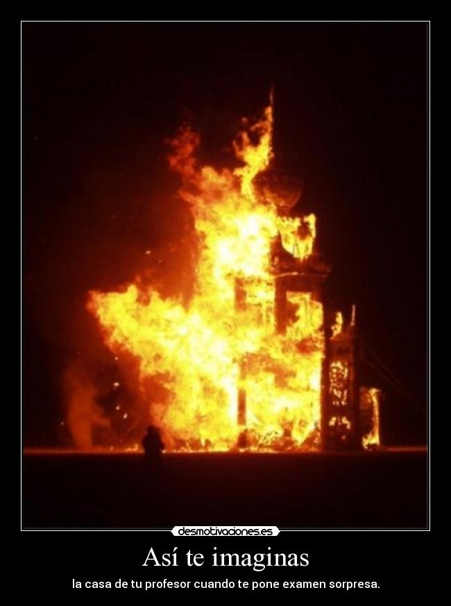 Así te imaginas - la casa de tu profesor cuando te pone examen sorpresa.