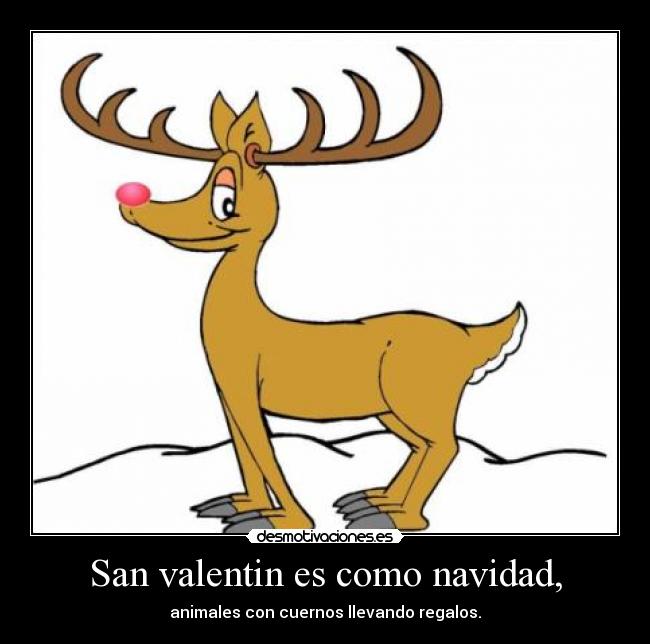 San valentin es como navidad, - animales con cuernos llevando regalos.