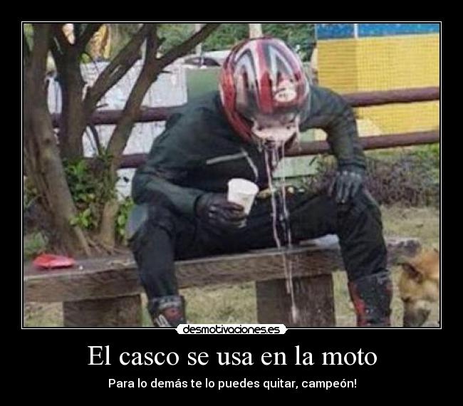 El casco se usa en la moto - Para lo demás te lo puedes quitar, campeón!