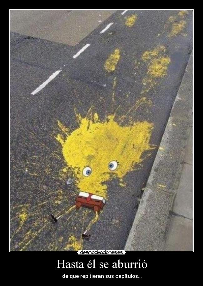 Hasta él se aburrió - de que repitieran sus capítulos...