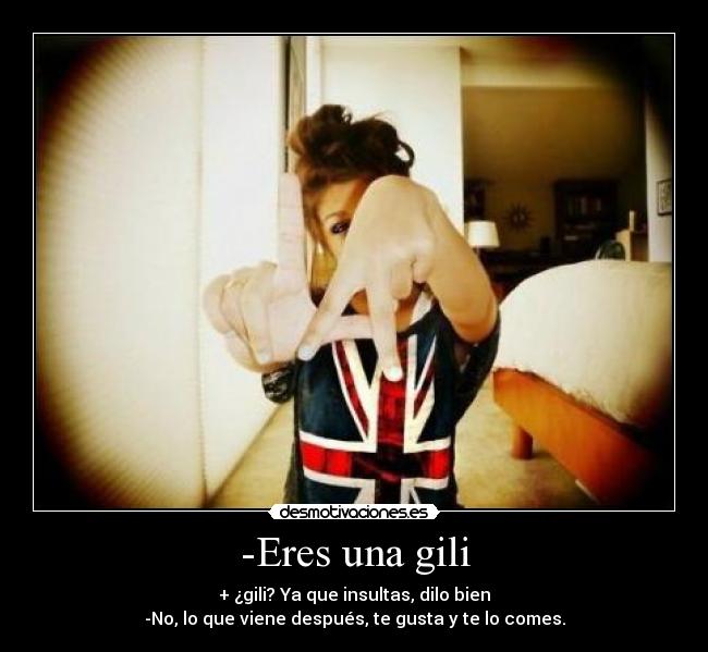 -Eres una gili -